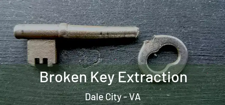 Broken Key Extraction Dale City - VA