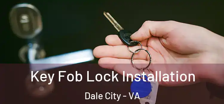 Key Fob Lock Installation Dale City - VA